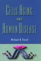 Cells, Aging, and Human Disease - Michael B. Fossel - cover