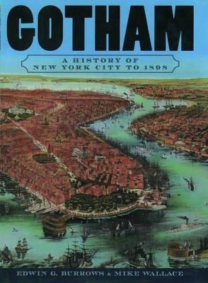 Gotham: A History of New York City to 1898 - Mike Wallace,Edwin G. Burrows - cover