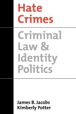 Hate Crimes: Criminal Law and Identity Politics - James B. Jacobs,Kimberly Potter - cover