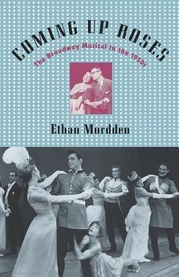 Coming up Roses: The Broadway Musical in the 1950s - Ethan Mordden - cover