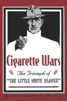Cigarette Wars: The Triumph of the `Little White Slaver' - Cassandra Tate - cover