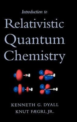 Introduction to Relativistic Quantum Chemistry - Kenneth G. Dyall,Knut Faegri - cover