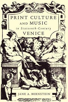 Print Culture and Music in Sixteenth-Century Venice - Jane A. Bernstein - cover