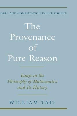 The Provenance of Pure Reason: Essays in the Philosophy of Mathematics and Its History - William Tait - cover