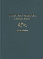 Ottaviano Petrucci: Catalogue Raisonne - Stanley Boorman - cover