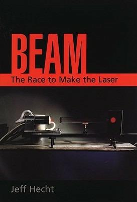 Beam: The Race to Make the Laser - Jeff Hecht - cover