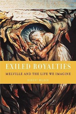 Exiled Royalties: Melville and the Life We Imagine - Robert Milder - cover