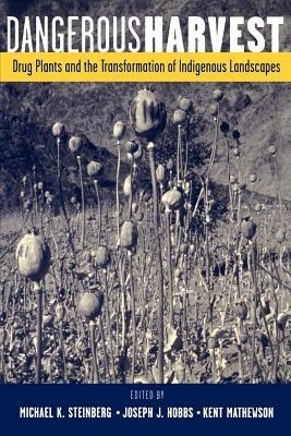Dangerous Harvest: Drug Plants and the Transformation of Indigenous Landscapes - cover