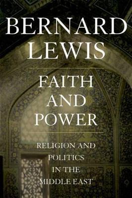 Faith and Power: Religion and Politics in the Middle East - Bernard Lewis - cover