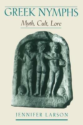 Greek Nymphs: Myth, Cult, Lore - Jennifer Larson - cover