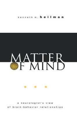 Matter of Mind: A Neurologist's View of Brain-Behavior Relationships - Kenneth M. Heilman - cover