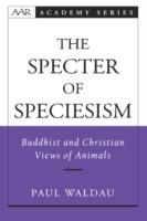 The Specter of Speciesism: Buddhist and Christian Views of Animals - Paul Waldau - cover