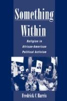 Something Within: Religion in African-American Political Activism - Frederick Harris - cover