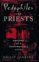 Pedophiles and Priests: Anatomy of a Contemporary Crisis - Jenkins - cover
