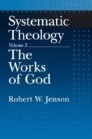 Systematic Theology: Volume 2: The Works of God - Robert W. Jenson - cover