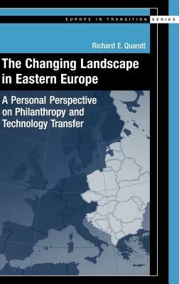 The Changing Landscape in Easter Europe: A Personal Perspective on Philanthropy and Technology Transfer - Richard E. Quandt - cover