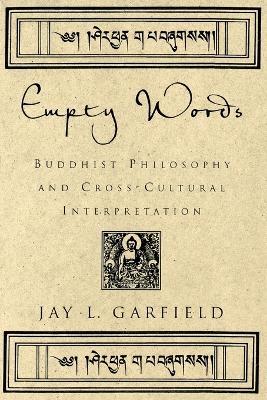 Empty Words: Buddhist Philosophy and Cross-Cultural Interpretation - Garfield - cover