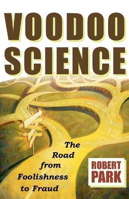 Voodoo Science: The Road from Foolishness to Fraud - Robert L Park - cover