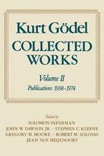 Kurt Goedel: Collected Works: Volume II: Publications 1938-1974