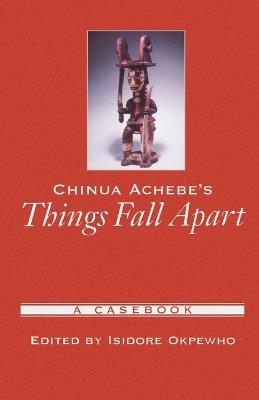 Chinua Achebe's Things Fall Apart: A Casebook - cover