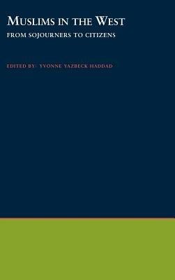 Muslims in the West: From Sojourners to Citizens - Yvonne Yazbeck Haddad - cover