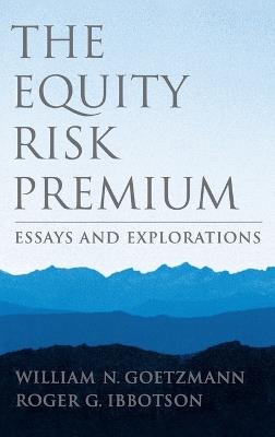 The Equity Risk Premium: Essays and Explorations - William N. Goetzmann,Roger G. Ibbotson - cover