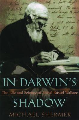In Darwin's Shadow: The Life and Science of Alfred Russel Wallace - A Biographical Study on the Psychology of History - Michael Shermer - cover