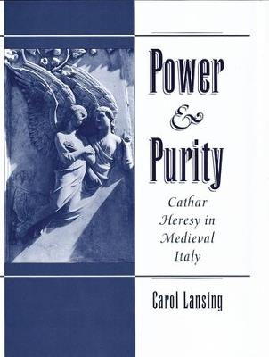 Power & Purity: Cathar Heresy in Medieval Italy - Carol Lansing - cover