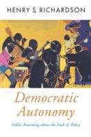 Democratic Autonomy: Public Reasoning about the Ends of Policy - Richardson - cover