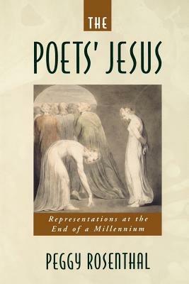 The Poets' Jesus: Representations at the End of a Millennium - Peggy Rosenthal - cover
