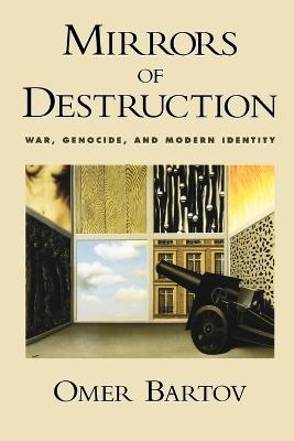 Mirrors of Destruction: War, Genocide, and Modern Identity - Omer Bartov - cover