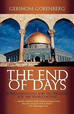 End of Days: Fundamentalism and the Struggle for the Temple Mount - Gershom Gorenberg - cover