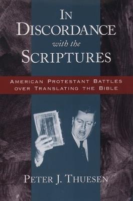 In Discordance with the Scriptures: American Protestant Battles Over Translating the Bible - Thuesen - cover