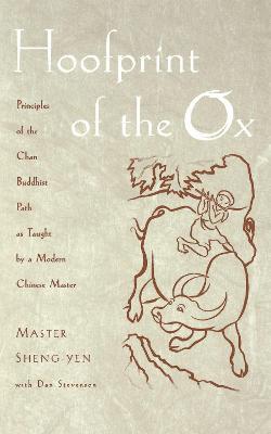 Hoofprint of the Ox: Principles of the Chan Buddhist Path as Taught by a Modern Chinese Master - Sheng-Yen,Dan Stevenson - cover