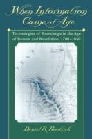 When Information Came of Age: Technologies of Knowledge in the Age of Reason and Revolution, 1700-1850 - Daniel R. Headrick - cover