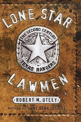 Lone Star Lawmen: The Second Century of the Texas Rangers - Robert M Utley - cover