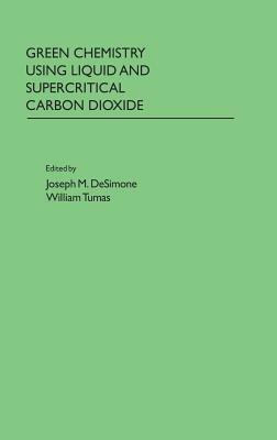Green Chemistry Using Liquid and Supercritical Carbon Dioxide - cover
