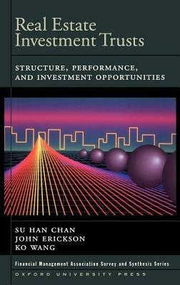 Real Estate Investment Trusts: Structure: Structure, Performance, and Investment Opportunities - Su Han Chan,John Erickson,Ko Wang - cover