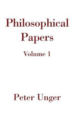 Philosophical Papers: Volume One - Peter Unger - cover