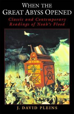 When the Great Abyss Opened: Classic and Contemporary Readings of Noah's Flood - J. David Pleins - cover