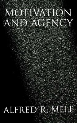 Motivation and Agency - Alfred R. Mele - cover