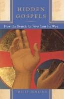 Hidden Gospels: How the Search for Jesus Lost its Way - Jenkins - cover