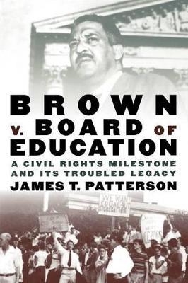 Brown v. Board of Education:: A Civil Rights Milestone and Its Troubled Legacy - Patterson - cover