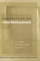 Understanding Child Maltreatment: An Ecological and Developmental Perspective - Maria Scannapieco,Kelli Connell-Carrick - cover
