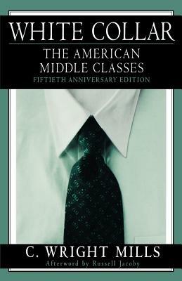 White Collar: The American Middle Classes, Fiftieth Anniversary Edition - C. Wright Mills,Russell Jacoby - cover