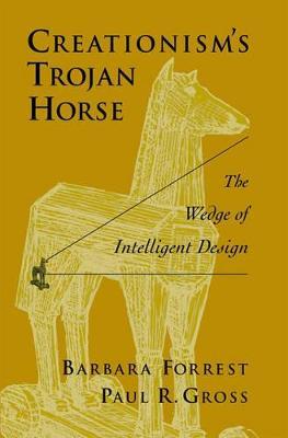 Creationism's Trojan Horse: The Wedge of Intelligent Design - Barbara Forrest,Paul R. Gross - cover