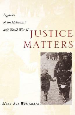 Justice Matters: Legacies of the Holocaust and World War II - Mona Sue Weissmark - cover