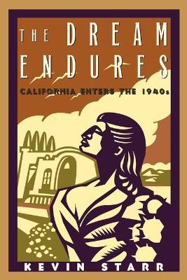 The Dream Endures: California Enters the 1940s - Kevin Starr - cover