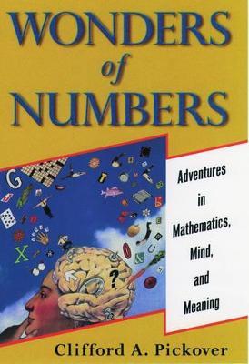 Wonders of Numbers: Adventures in Mathematics, Mind, and Meaning - Clifford A. Pickover - cover