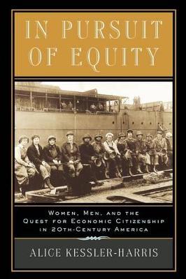 In Pursuit of Equity: Women, Men, and the Quest for Economic Citizenship in 20th-Century America - Alice Kessler-Harris - cover